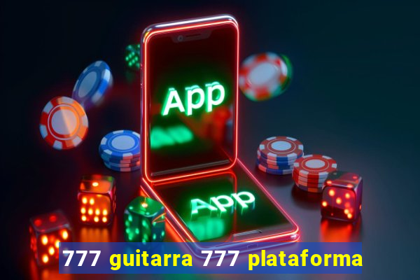 777 guitarra 777 plataforma